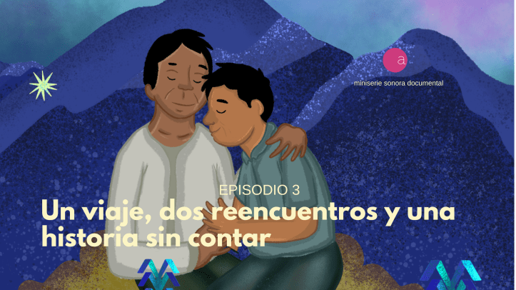 Episodio 3: Un viaje, dos reencuentros y una historia sin contar